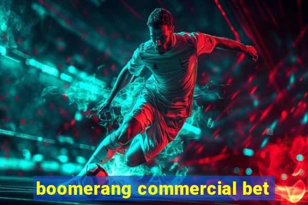 boomerang commercial bet