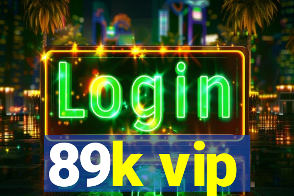 89k vip