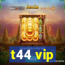 t44 vip