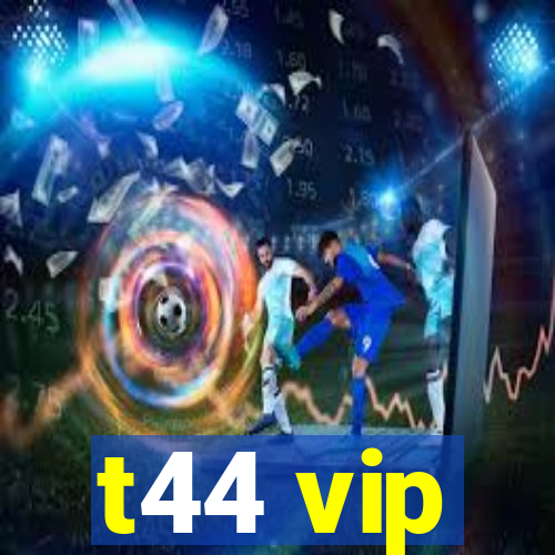 t44 vip