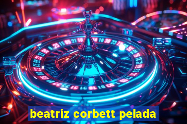 beatriz corbett pelada