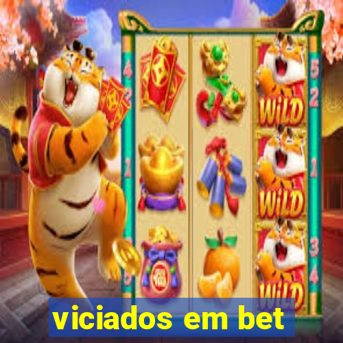 viciados em bet