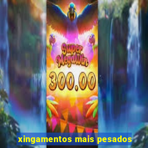 xingamentos mais pesados