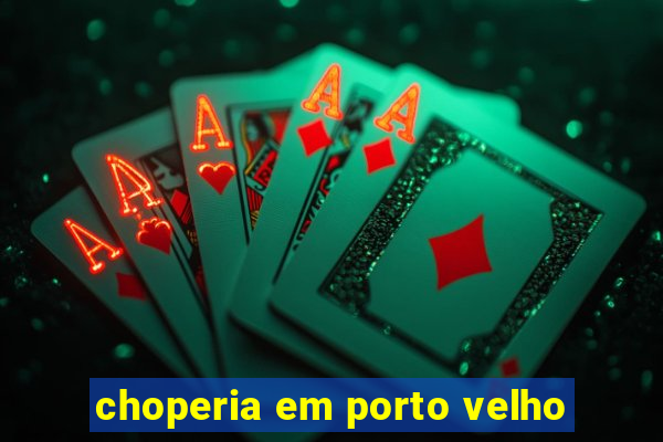 choperia em porto velho