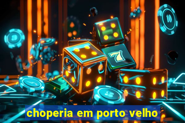 choperia em porto velho