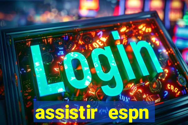 assistir espn brasil ao vivo