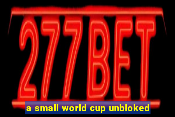 a small world cup unbloked