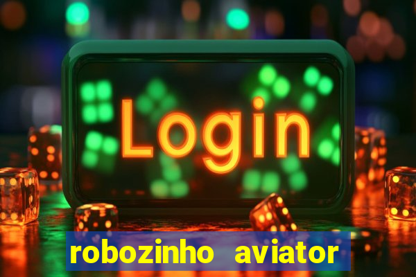 robozinho aviator bet nacional