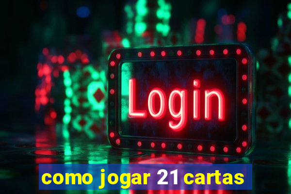 como jogar 21 cartas