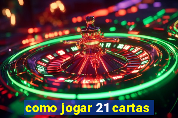 como jogar 21 cartas