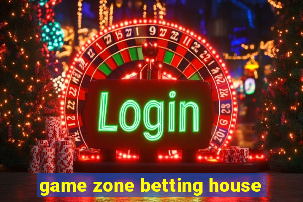 game zone betting house