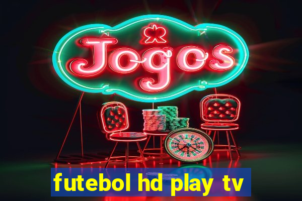 futebol hd play tv