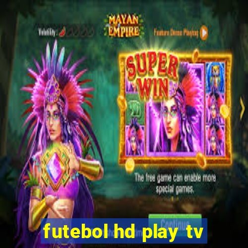 futebol hd play tv