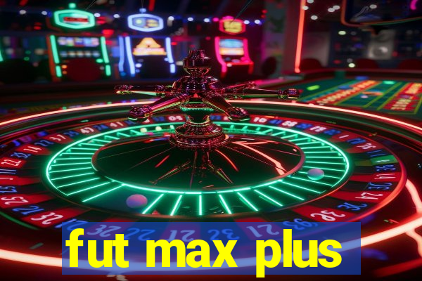 fut max plus