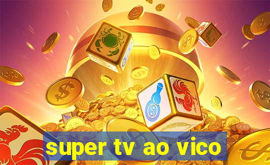 super tv ao vico