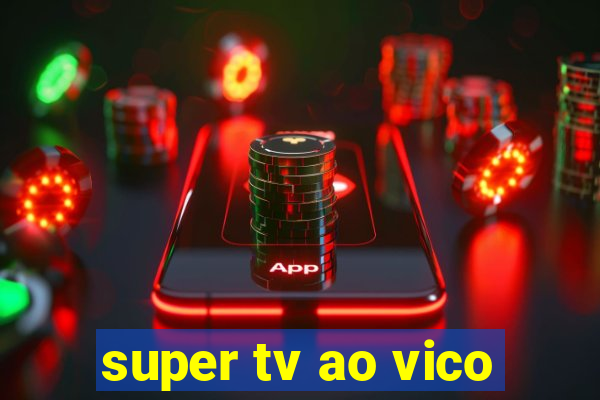 super tv ao vico