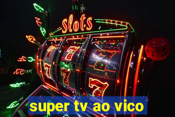 super tv ao vico