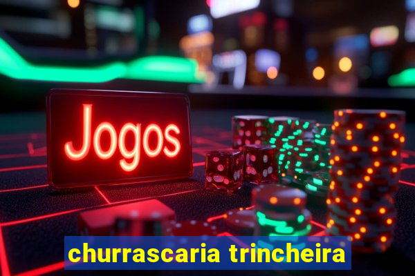 churrascaria trincheira