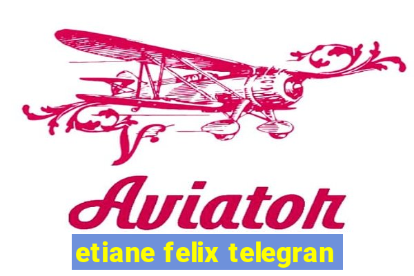 etiane felix telegran