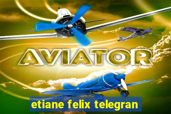 etiane felix telegran