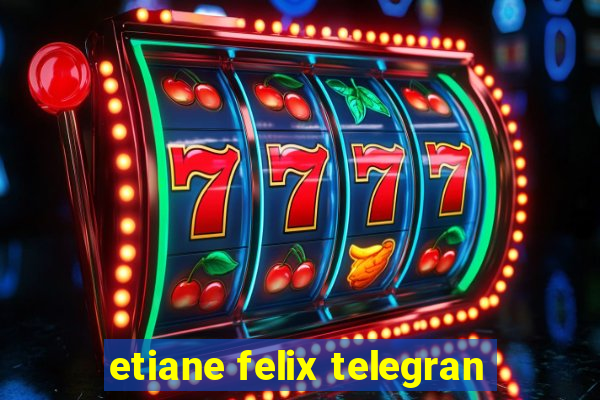 etiane felix telegran