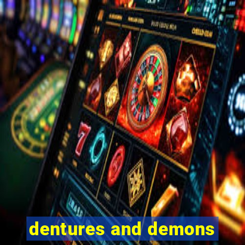 dentures and demons