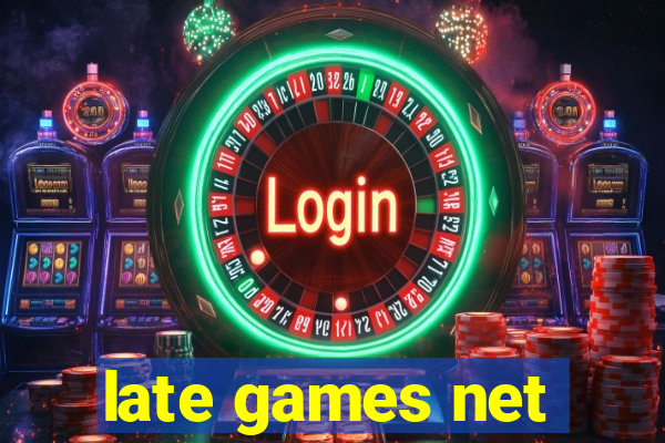 late games net