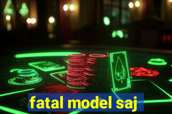 fatal model saj