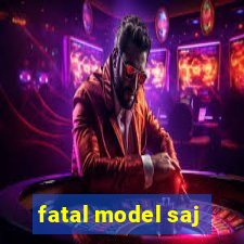 fatal model saj