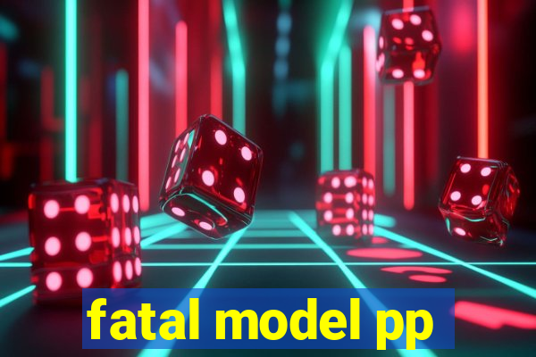 fatal model pp