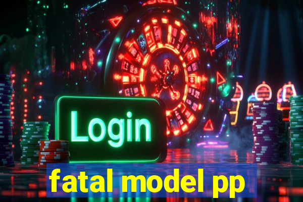 fatal model pp