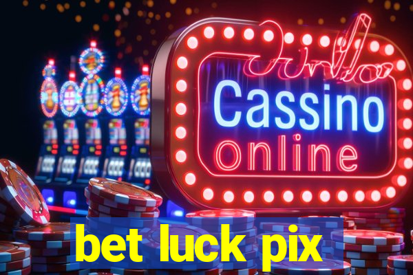 bet luck pix