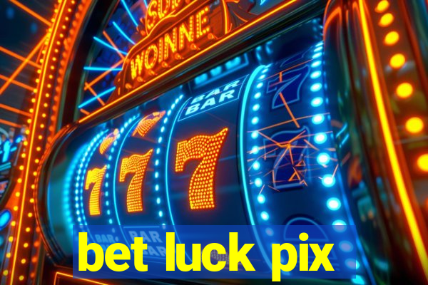 bet luck pix