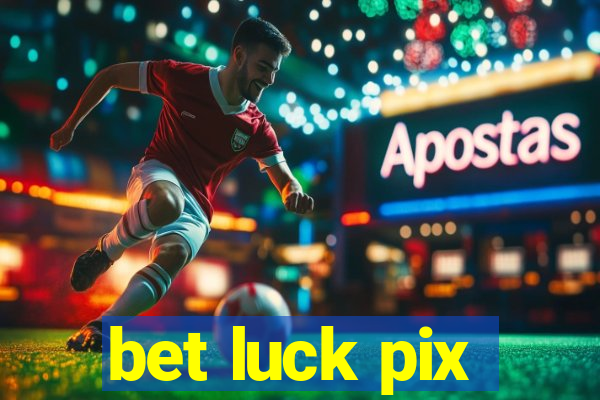 bet luck pix