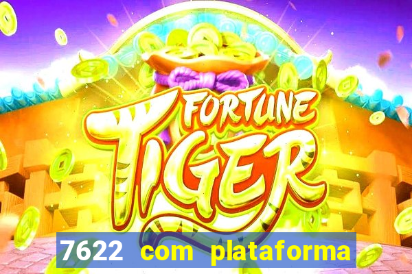 7622 com plataforma de jogos