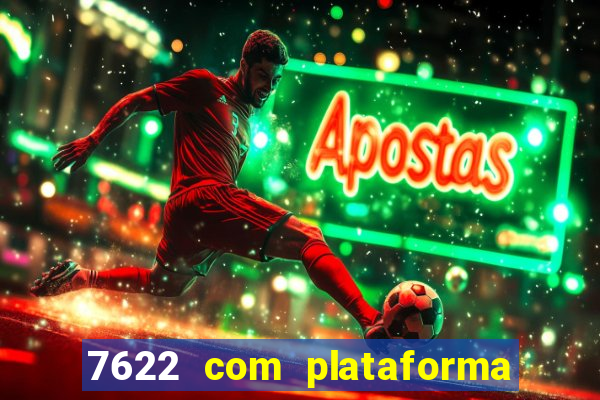 7622 com plataforma de jogos