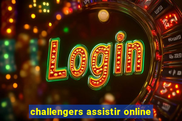 challengers assistir online