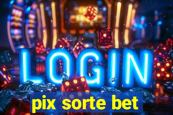 pix sorte bet