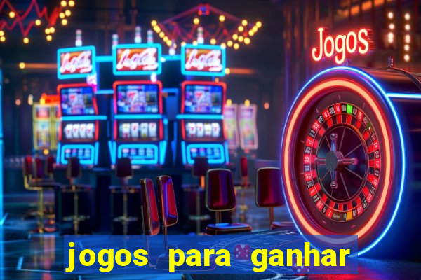 jogos para ganhar dinheiro rapido