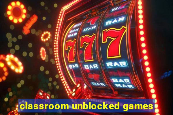 classroom unblocked games