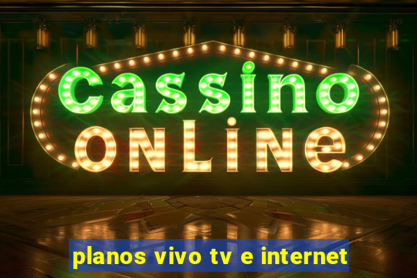 planos vivo tv e internet