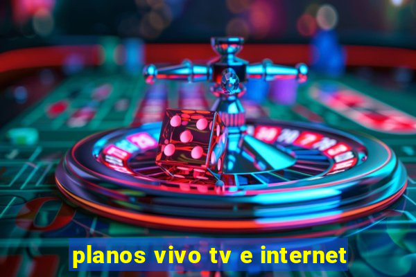 planos vivo tv e internet