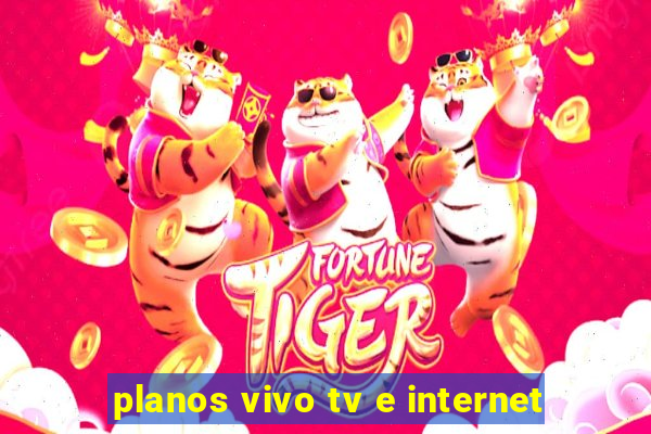 planos vivo tv e internet