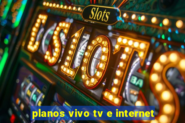 planos vivo tv e internet