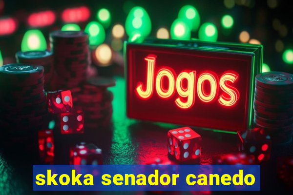 skoka senador canedo