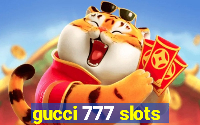 gucci 777 slots