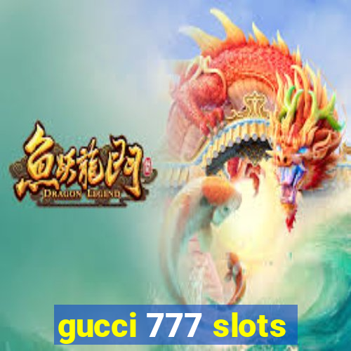 gucci 777 slots