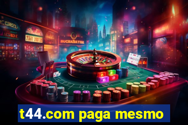 t44.com paga mesmo