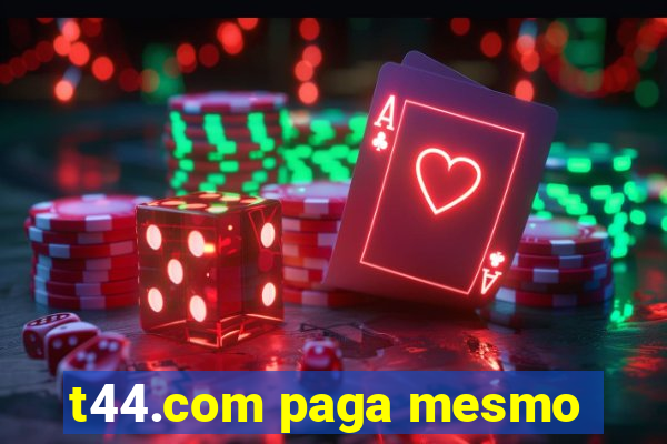 t44.com paga mesmo