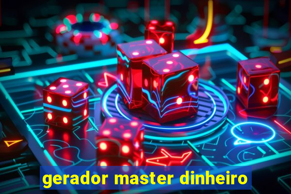 gerador master dinheiro